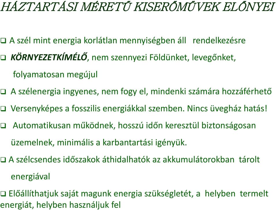 ingyenes, nem fogy el, mindenki számára hozzáférhető Versenyképes a fosszilis energiákkal szemben. Nincs üvegház hatás!