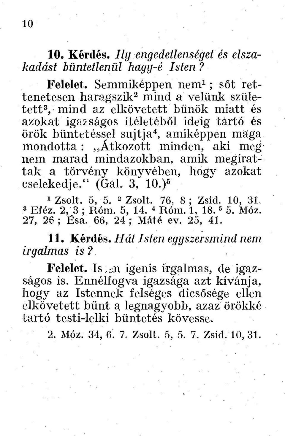 mondotta:,,átkozott minden, aki meg nem marad mindazokban, amik megírattak a törvény könyvében, hogy azokat cselekedje." (Gál. 3, 10.) 5 * Zsolt, 5, 5. 2 Zsolt. 76 ; 8; Zsid. 10,'31. 8 Eféz.
