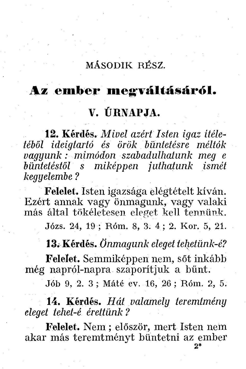 Isten igazsága elégtételt kíván. Ezért annak vagy önmagunk, vagy valaki más által tökéletesen eleget kell tennünk. Józs. 24, 19; Rom. 8, 3. 4 ; 2. Kor. 5, 21. 13; Kérdés.