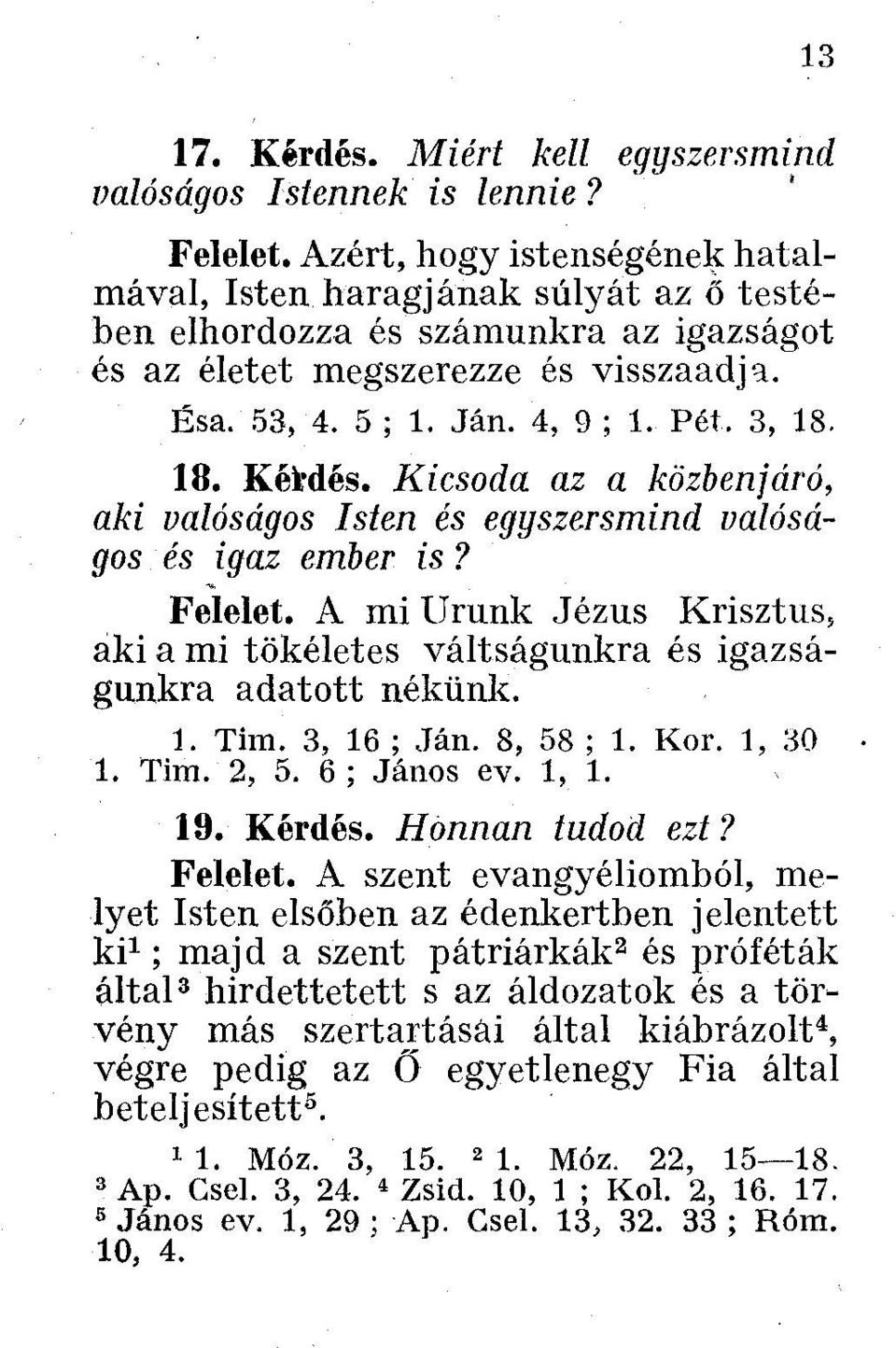 18. Kéfcdés. Kicsoda az a közbenjáró, aki valóságos Isten és egyszersmind valóságos és igaz ember is? Felelet.