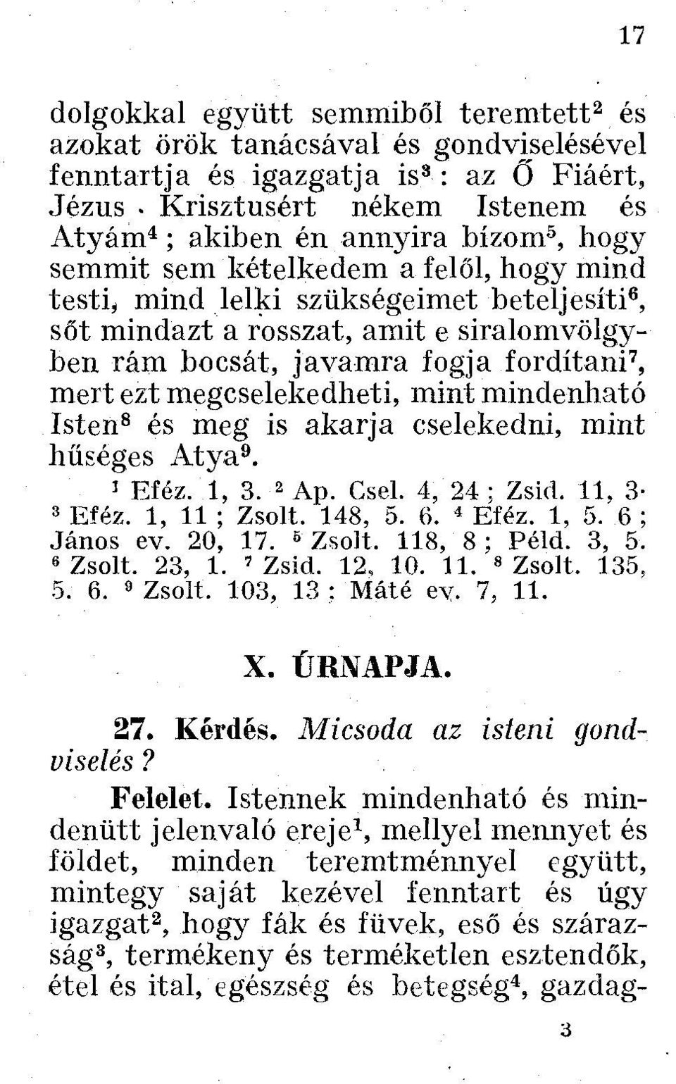 siralomvölgyben rám bocsát, javamra fogja fordítani 7, mert ezt megcselekedhető mint mindenható Isten 8 és meg is akarja cselekedni, mint hűséges Atya 9. 1 Eféz. 1, 3. 2 Ap. Csel. 4, 24 ; Zsid.