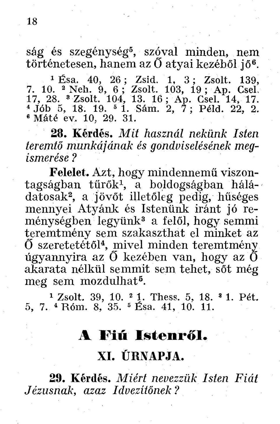 Azt, hogy mindennemű viszontagságban tűrők 1, a boldogságban háládatosak 2, a jövőt illetőleg pedig, hűséges mennyei Atyánk és Istenünk iránt jó reménységben legyünk 3 a felől, hogy semmi teremtmény