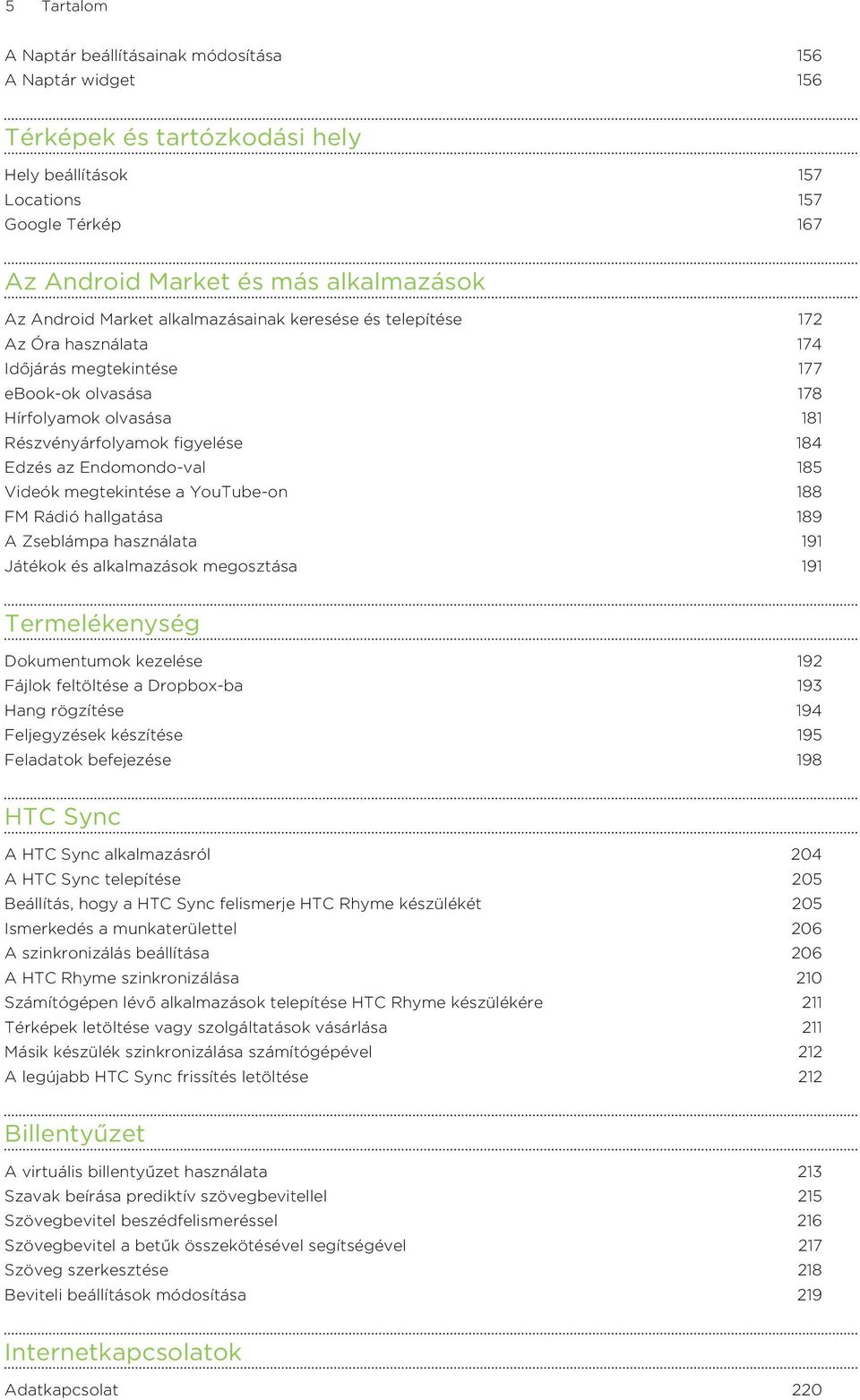 Endomondo-val 185 Videók megtekintése a YouTube-on 188 FM Rádió hallgatása 189 A Zseblámpa használata 191 Játékok és alkalmazások megosztása 191 Termelékenység Dokumentumok kezelése 192 Fájlok