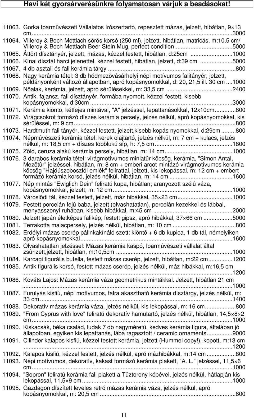 Áttört dísztányér, jelzett, mázas, kézzel festett, hibátlan, d:25cm...1000 11066. Kínai dísztál harci jelenettel, kézzel festett, hibátlan, jelzett, d:39 cm...5000 11067.