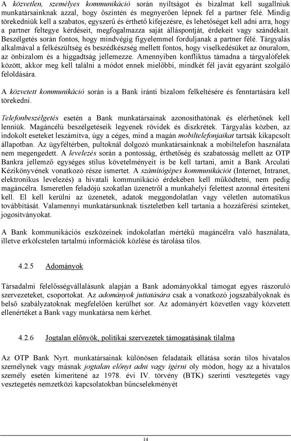 Beszélgetés során fontos, hogy mindvégig figyelemmel forduljanak a partner félé.
