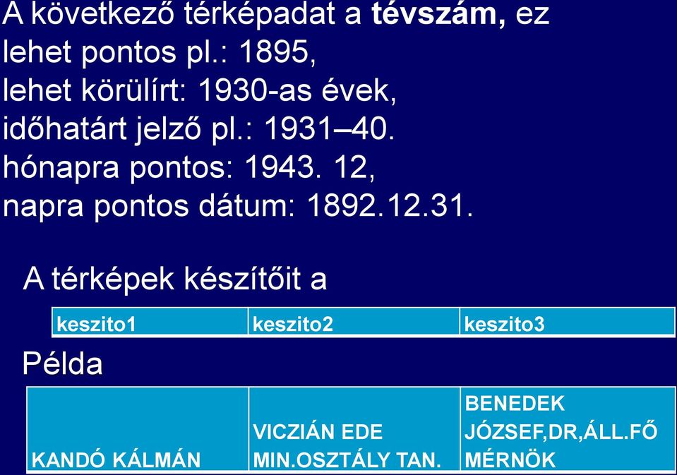 hónapra pontos: 1943. 12, napra pontos dátum: 1892.12.31.