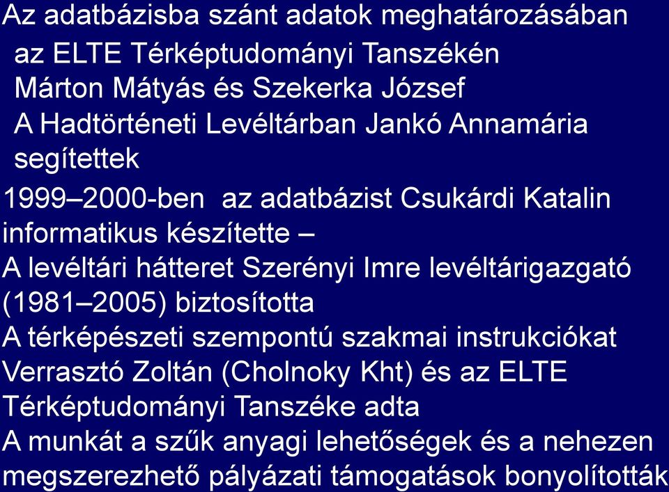 Szerényi Imre levéltárigazgató (1981 2005) biztosította A térképészeti szempontú szakmai instrukciókat Verrasztó Zoltán (Cholnoky