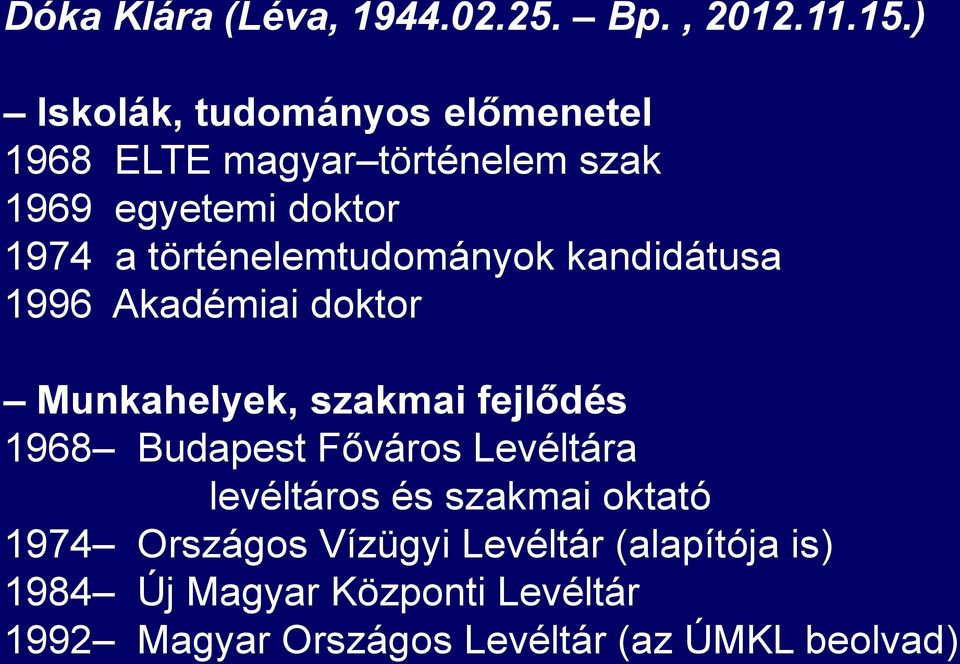 történelemtudományok kandidátusa 1996 Akadémiai doktor Munkahelyek, szakmai fejlődés 1968 Budapest