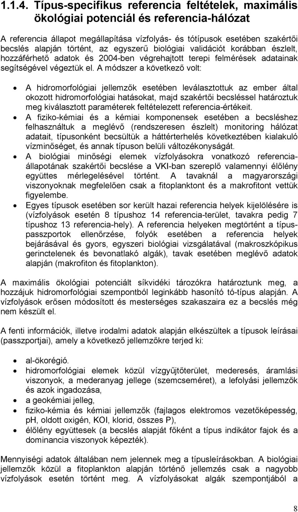 egyszerű biológiai validációt korábban észlelt, hozzáférhető adatok és 2004-ben végrehajtott terepi felmérések adatainak segítségével végeztük el.