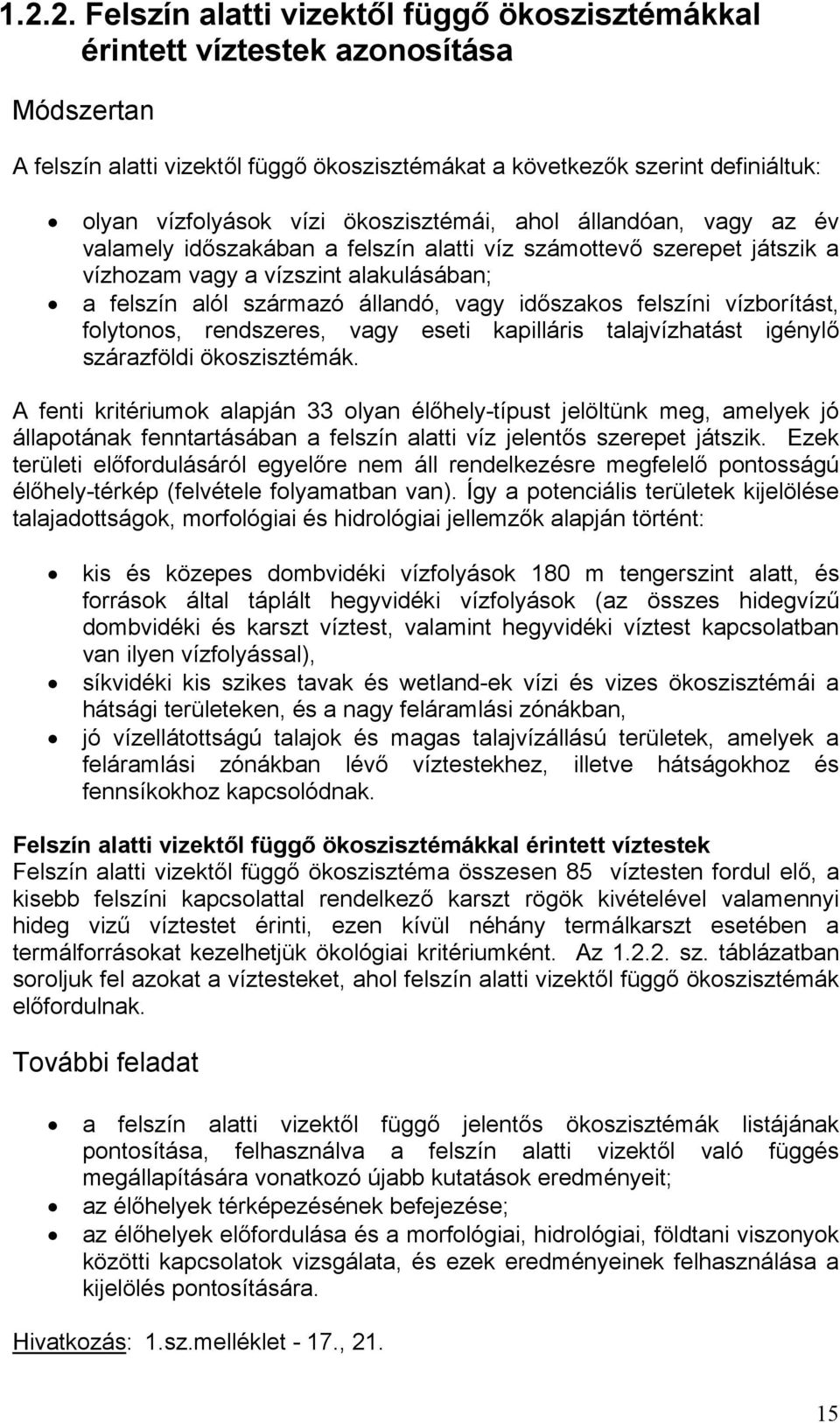 időszakos felszíni vízborítást, folytonos, rendszeres, vagy eseti kapilláris talajvízhatást igénylő szárazföldi ökoszisztémák.