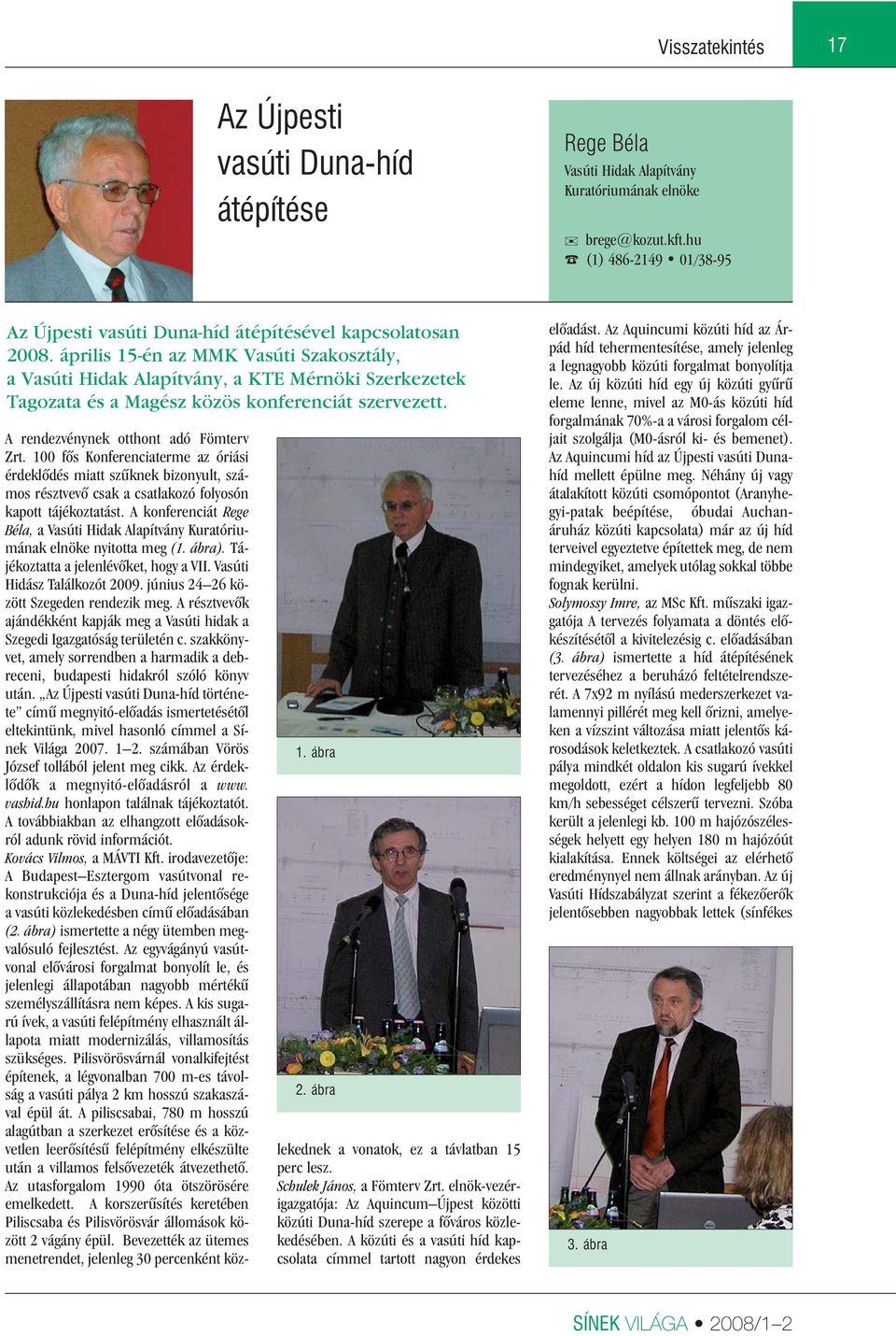április 15-én az MMK Vasúti Szakosztály, a Vasúti Hidak Alapítvány, a KTE Mérnöki Szerkezetek Tagozata és a Magész közös konferenciát szervezett. 1. ábra 2.