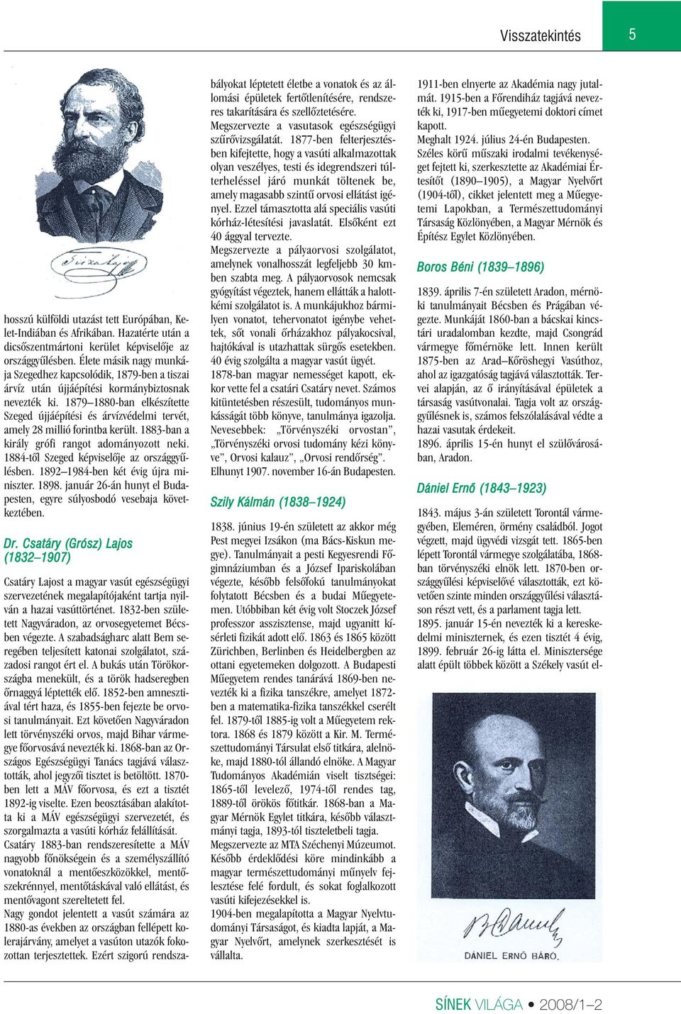 1879 1880-ban elkészítette Szeged újjáépítési és árvízvédelmi tervét, amely 28 millió forintba került. 1883-ban a király grófi rangot adományozott neki. 1884-tôl Szeged képviselôje az országgyûlésben.