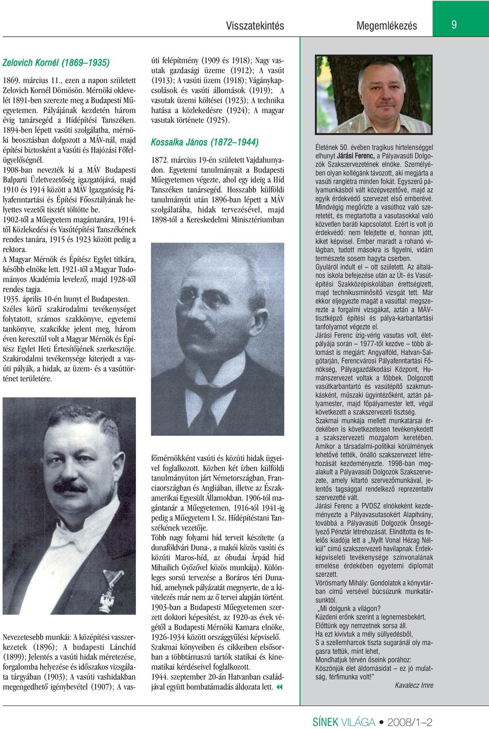 1894-ben lépett vasúti szolgálatba, mérnöki beosztásban dolgozott a MÁV-nál, majd építési biztosként a Vasúti és Hajózási Fôfelügyelôségnél.