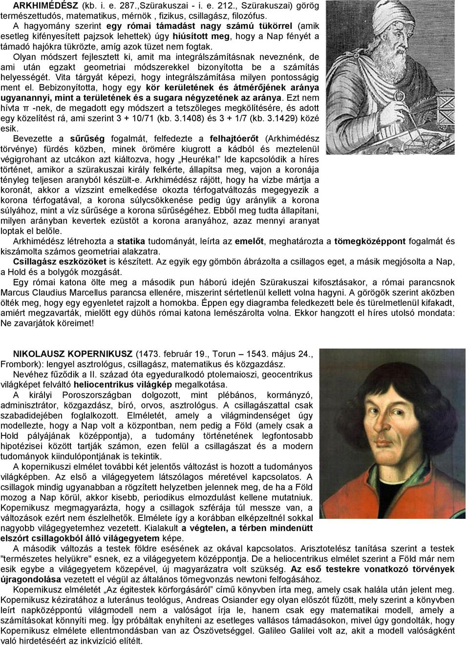 Olyan módszert fejlesztett ki, amit ma integrálszámításnak neveznénk, de ami után egzakt geometriai módszerekkel bizonyította be a számítás helyességét.