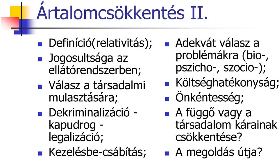 mulasztására; Dekriminalizáció - kapudrog - legalizáció; Kezelésbe-csábítás;