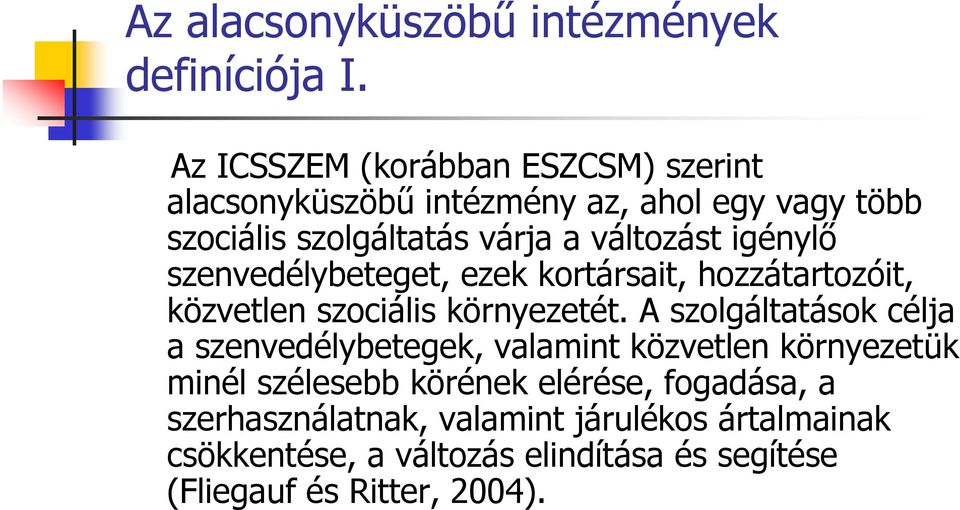 igénylő szenvedélybeteget, ezek kortársait, hozzátartozóit, közvetlen szociális környezetét.