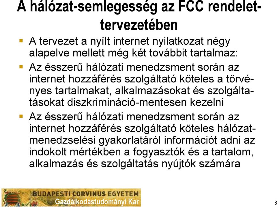 szolgáltatásokat diszkrimináció-mentesen kezelni Az ésszerű hálózati menedzsment során az internet hozzáférés szolgáltató köteles