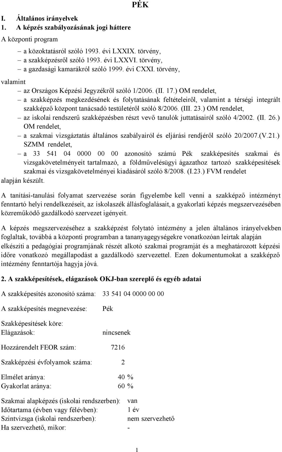 ) OM rendelet, a szakképzés megkezdésének és folytatásának feltételeiről, valamint a térségi integrált szakképző központ tanácsadó testületéről szóló 8/2006. (III. 23.