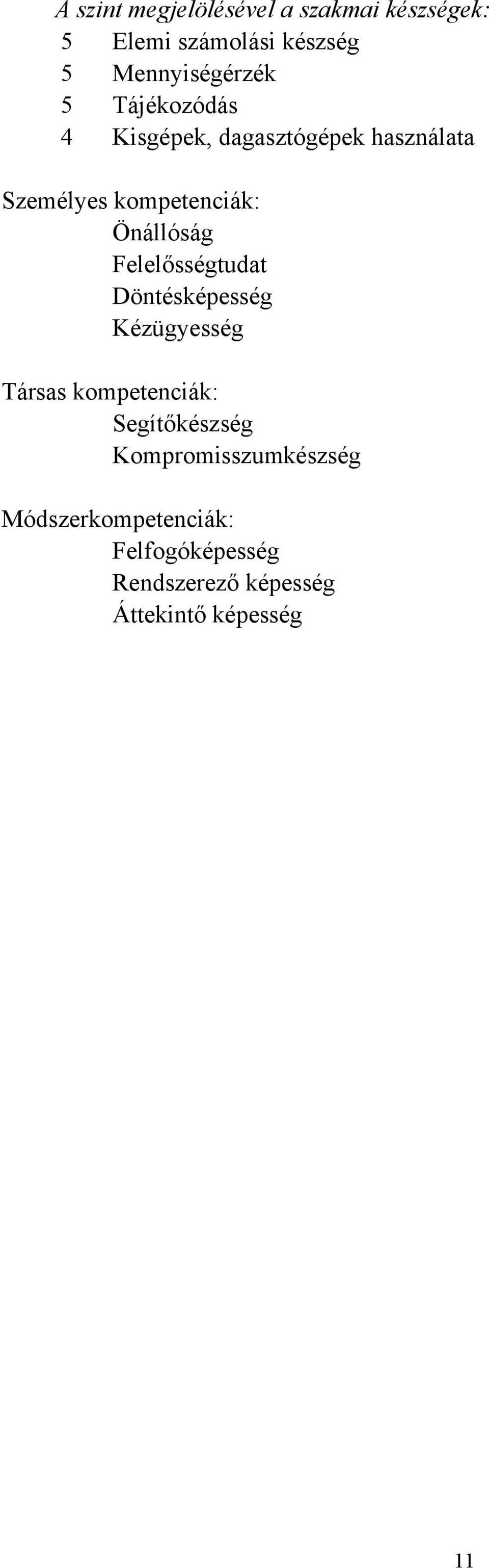 Felelősségtudat Döntésképesség Kézügyesség Társas kompetenciák: Segítőkészség