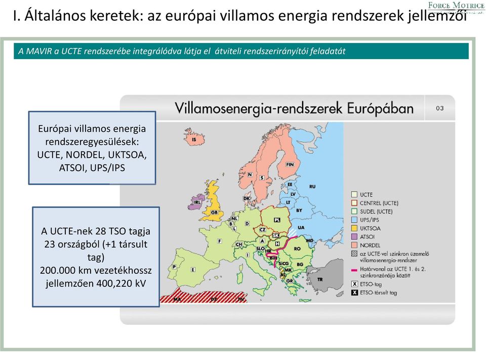 villamos energia rendszeregyesülések: UCTE, NORDEL, UKTSOA, ATSOI, UPS/IPS A