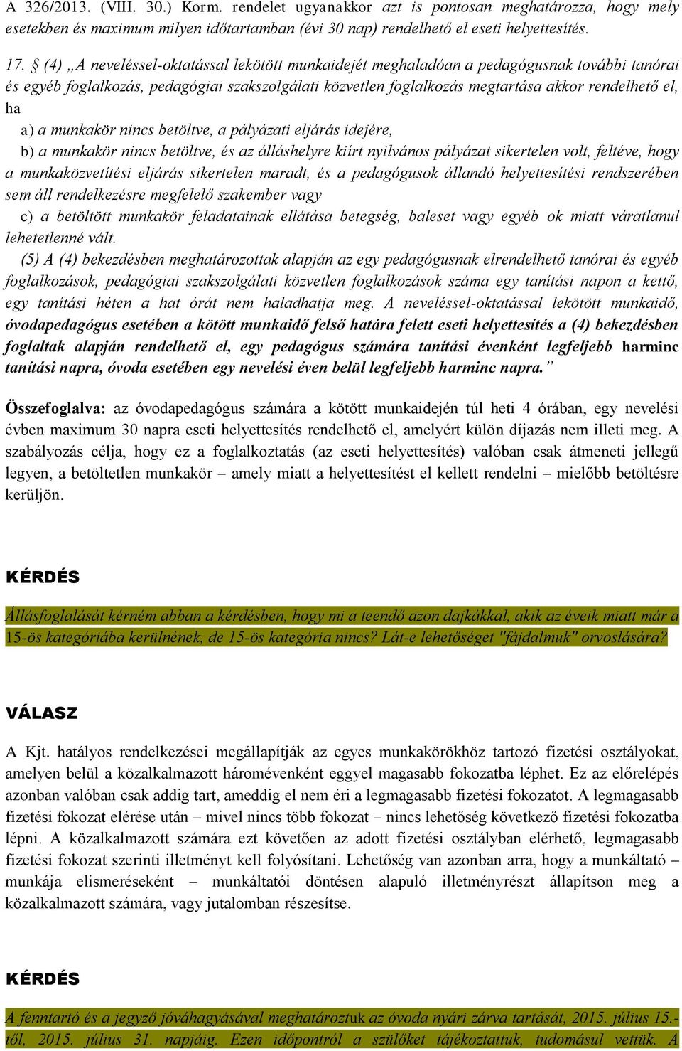 a munkakör nincs betöltve, a pályázati eljárás idejére, b) a munkakör nincs betöltve, és az álláshelyre kiírt nyilvános pályázat sikertelen volt, feltéve, hogy a munkaközvetítési eljárás sikertelen