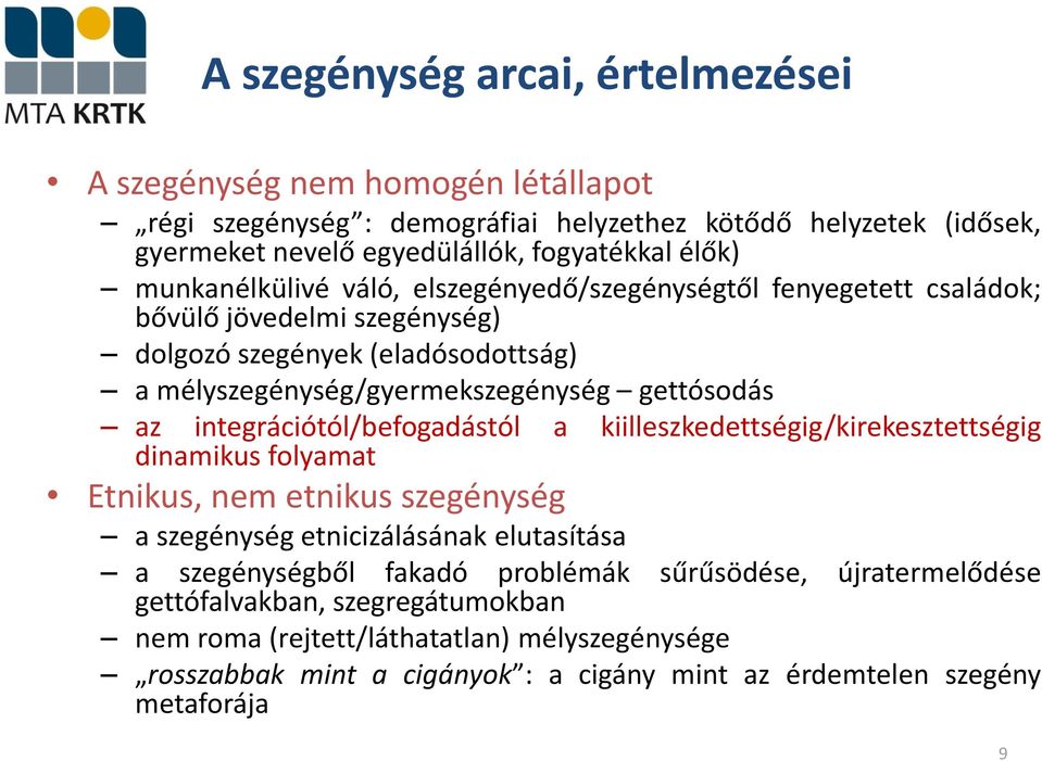 integrációtól/befogadástól dinamikus folyamat a kiilleszkedettségig/kirekesztettségig Etnikus, nem etnikus szegénység a szegénység etnicizálásának elutasítása a szegénységből fakadó