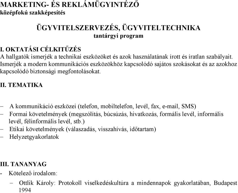 A kommunikáció eszközei (telefon, mobiltelefon, levél, fax, e-mail, SMS) Formai követelmények (megszólítás, búcsúzás, hivatkozás, formális levél,