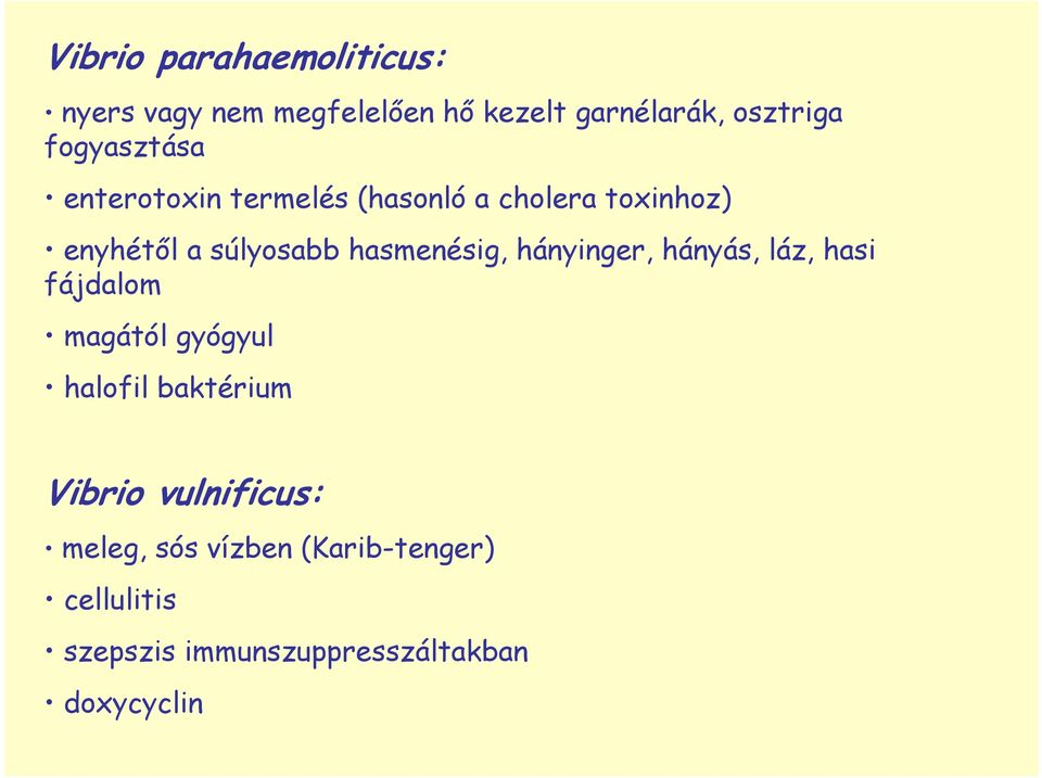 hasmenésig, hányinger, hányás, láz, hasi fájdalom magától gyógyul halofil baktérium
