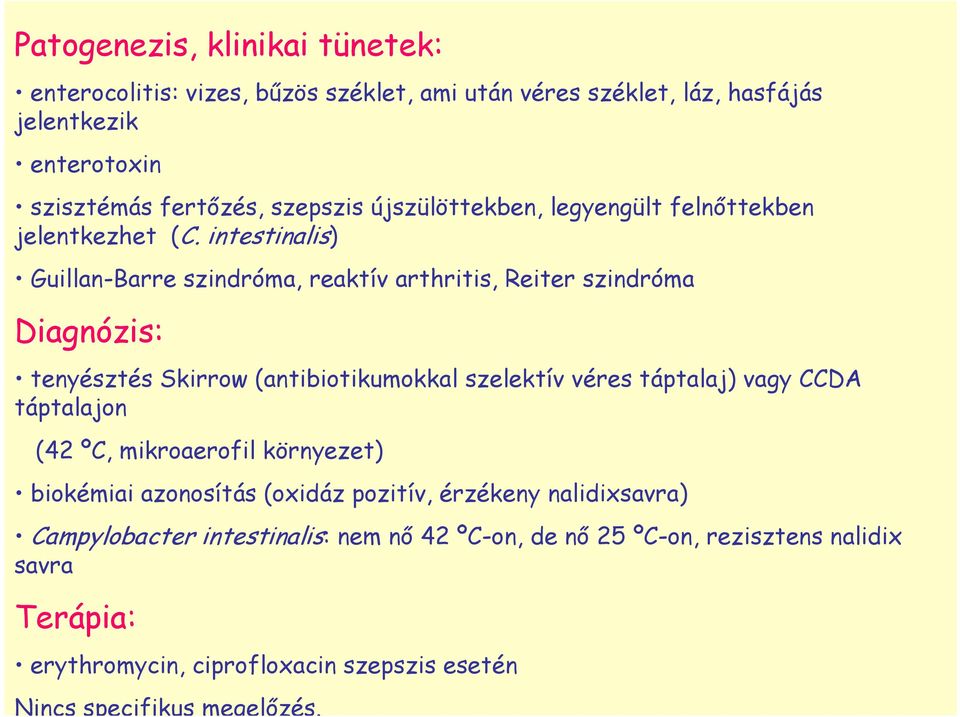 intestinalis) Guillan-Barre szindróma, reaktív arthritis, Reiter szindróma Diagnózis: tenyésztés Skirrow (antibiotikumokkal szelektív véres táptalaj) vagy CCDA