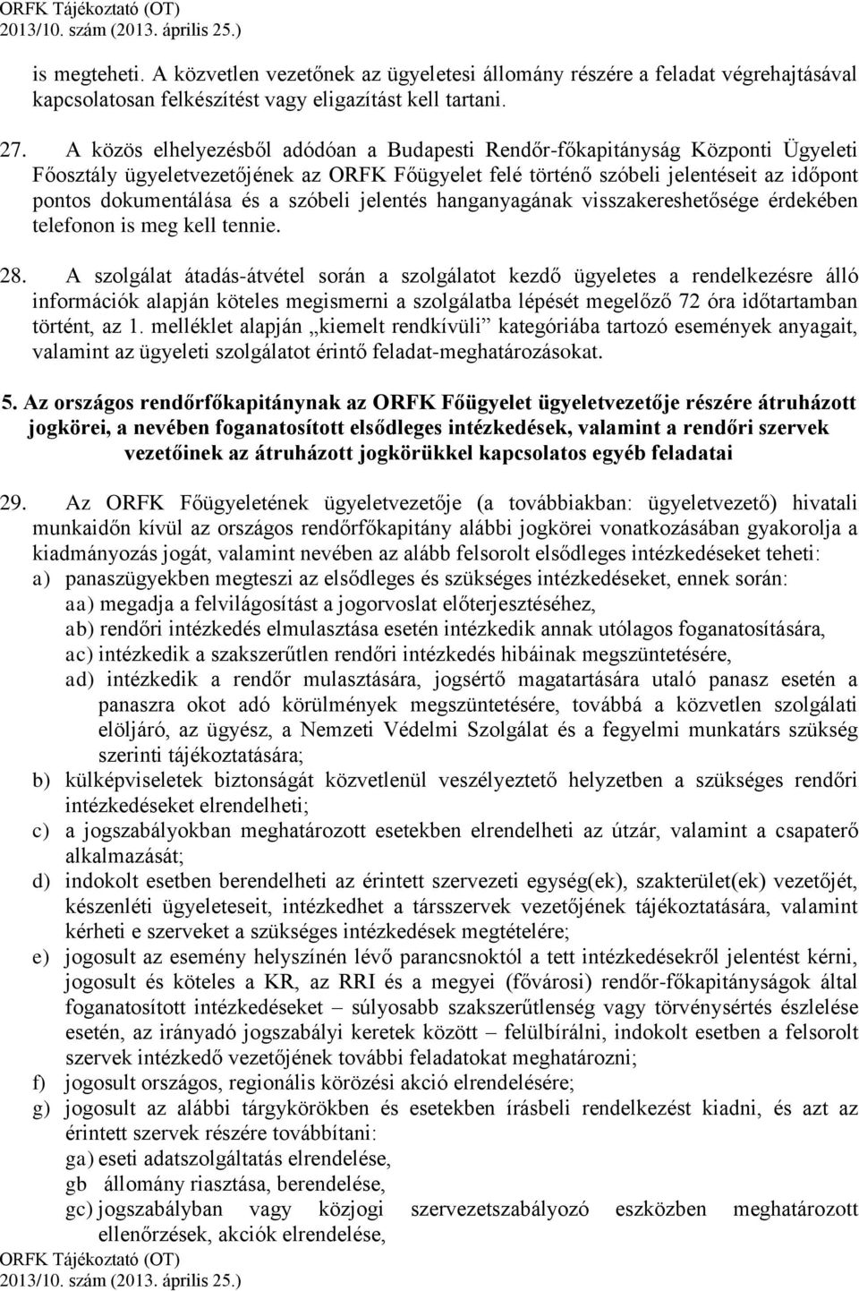 szóbeli jelentés hanganyagának visszakereshetősége érdekében telefonon is meg kell tennie. 28.