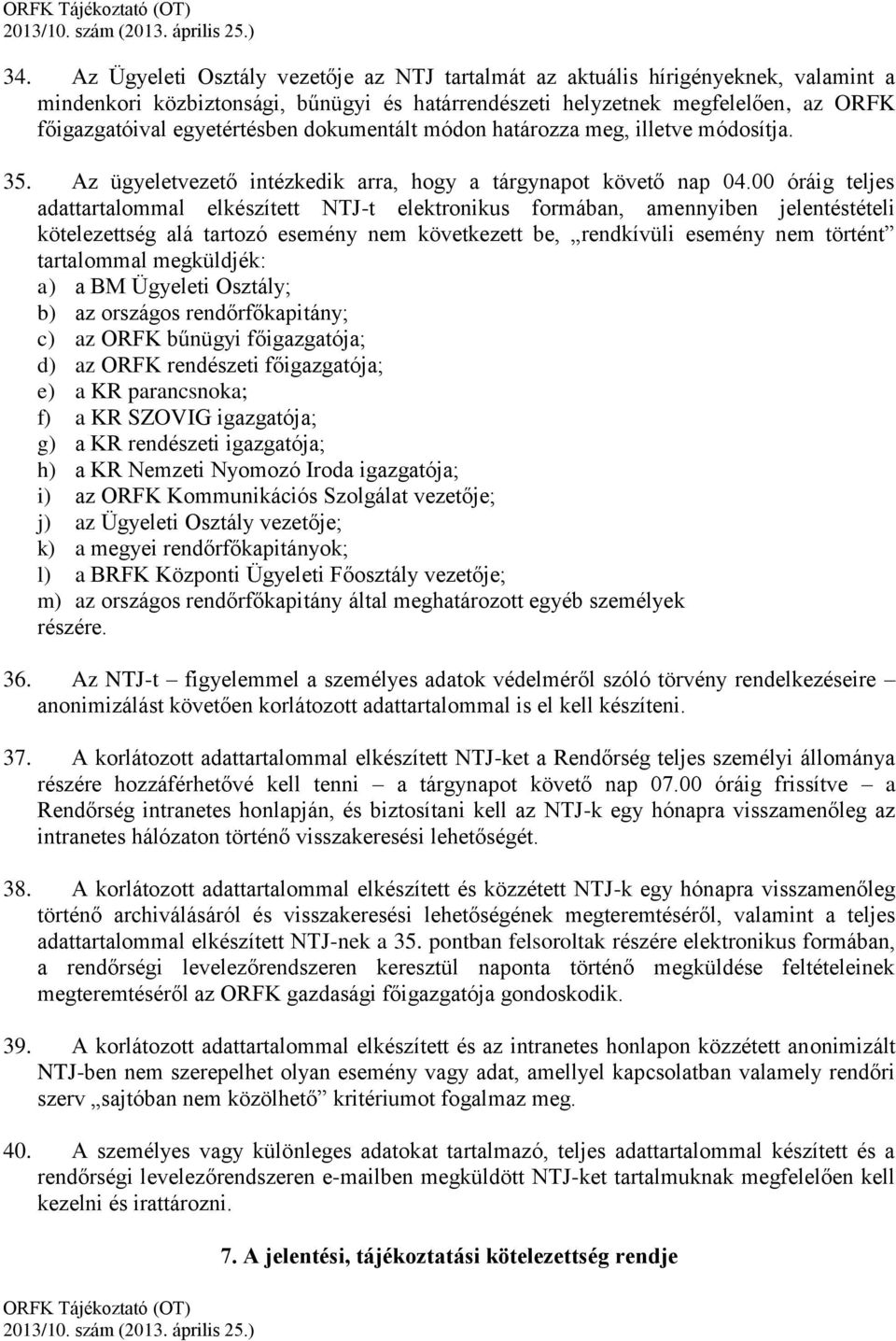 00 óráig teljes adattartalommal elkészített NTJ-t elektronikus formában, amennyiben jelentéstételi kötelezettség alá tartozó esemény nem következett be, rendkívüli esemény nem történt tartalommal