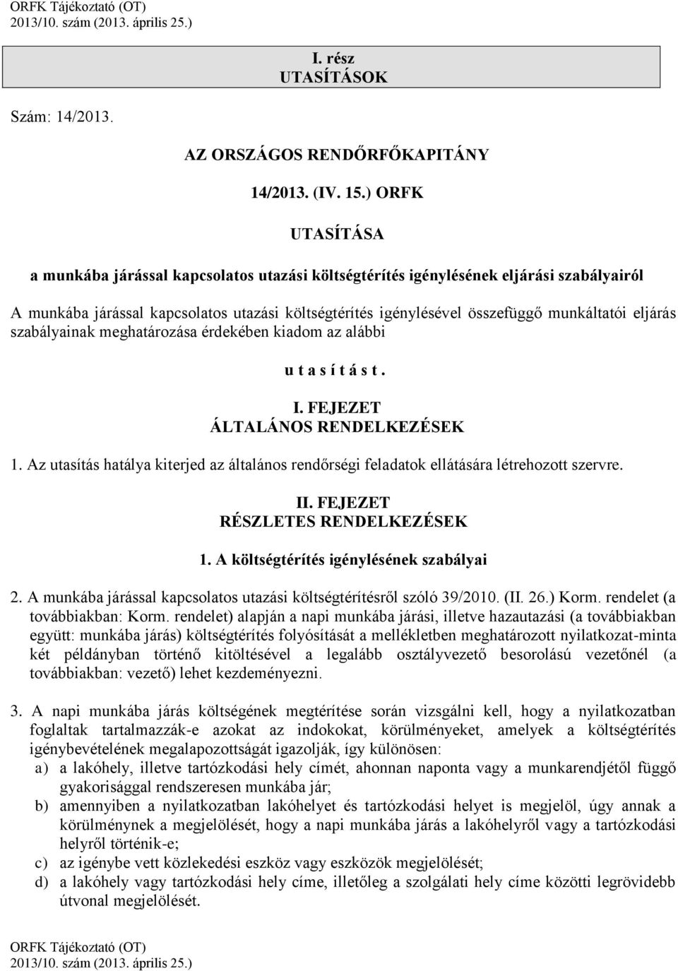 eljárás szabályainak meghatározása érdekében kiadom az alábbi u t a s í t á s t. I. FEJEZET ÁLTALÁNOS RENDELKEZÉSEK 1.