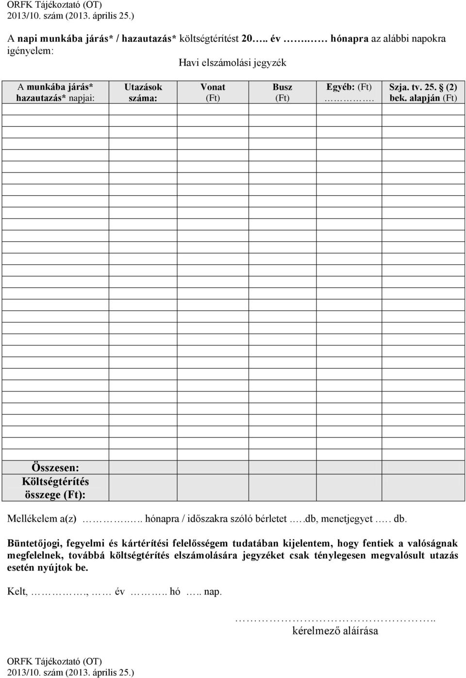 tv. 25. (2) bek. alapján (Ft) Összesen: Költségtérítés összege (Ft): Mellékelem a(z)... hónapra / időszakra szóló bérletet..db, menetjegyet.. db.
