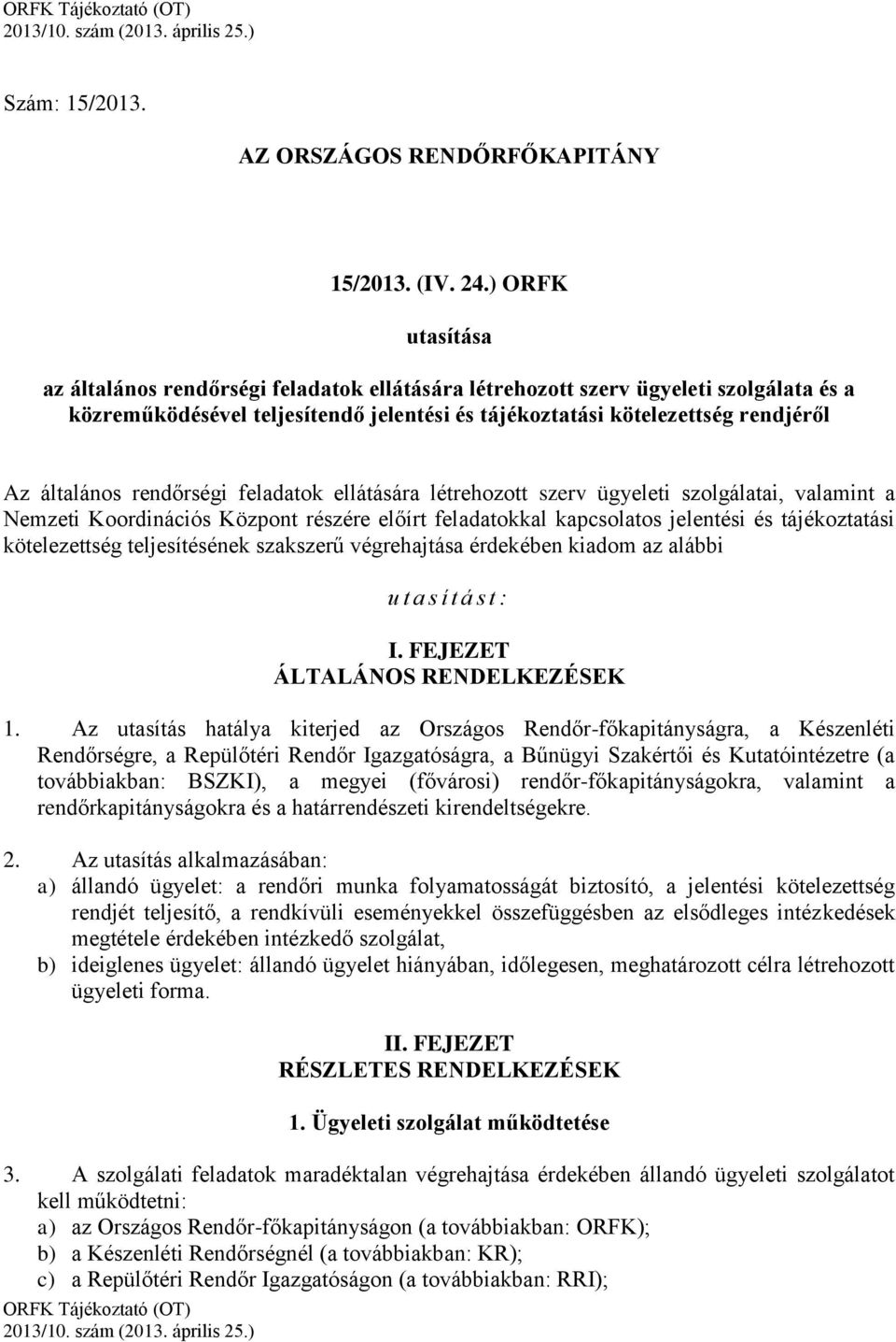 rendőrségi feladatok ellátására létrehozott szerv ügyeleti szolgálatai, valamint a Nemzeti Koordinációs Központ részére előírt feladatokkal kapcsolatos jelentési és tájékoztatási kötelezettség