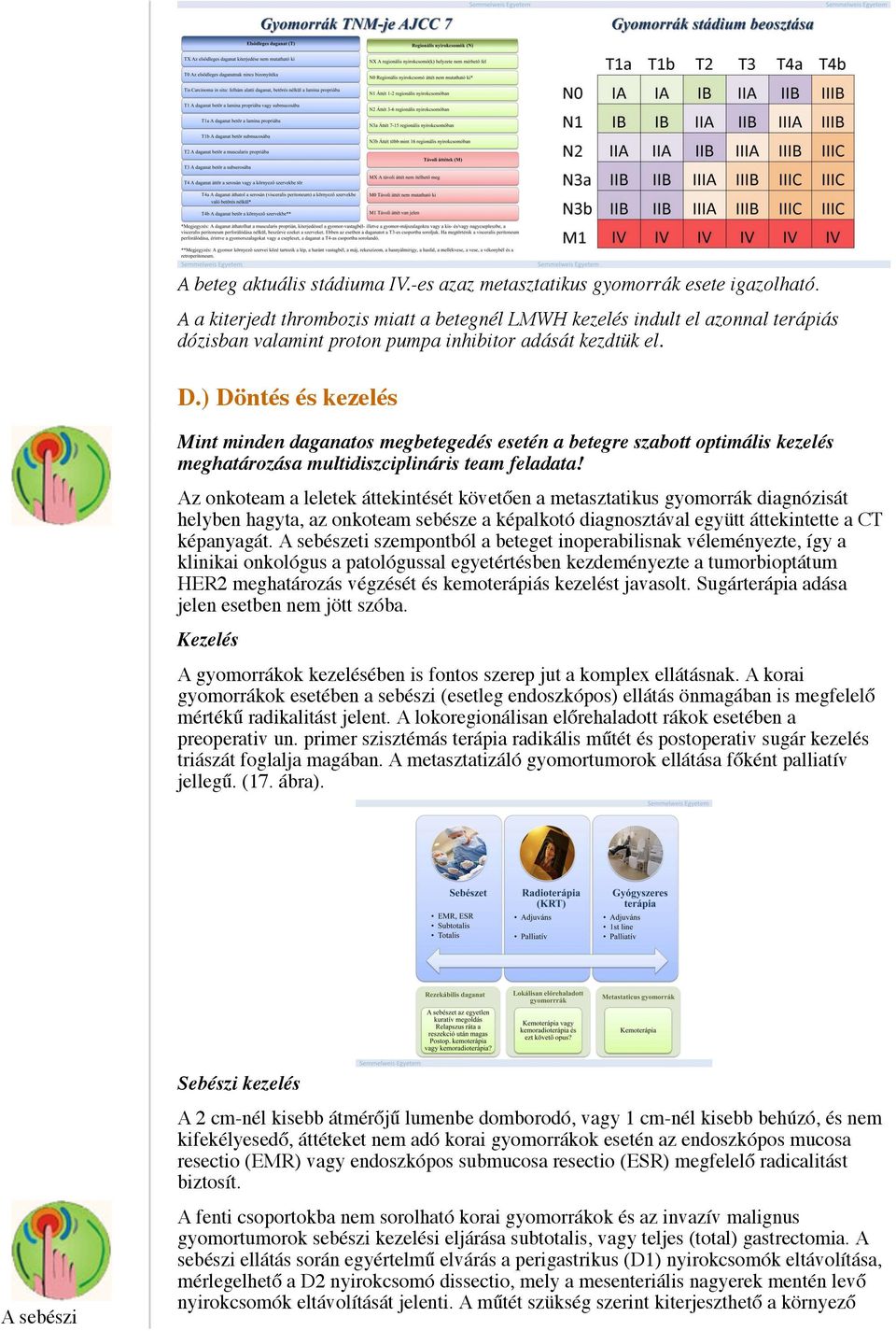 ) Döntés és kezelés Mint minden daganatos megbetegedés esetén a betegre szabott optimális kezelés meghatározása multidiszciplináris team feladata!