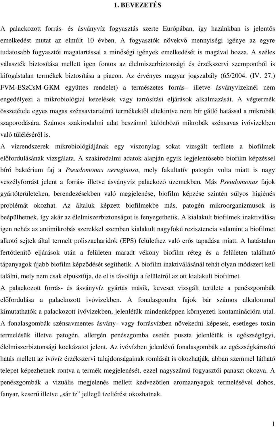 A széles választék biztosítása mellett igen fontos az élelmiszerbiztonsági és érzékszervi szempontból is kifogástalan termékek biztosítása a piacon. Az érvényes magyar jogszabály (65/2004. (IV. 27.