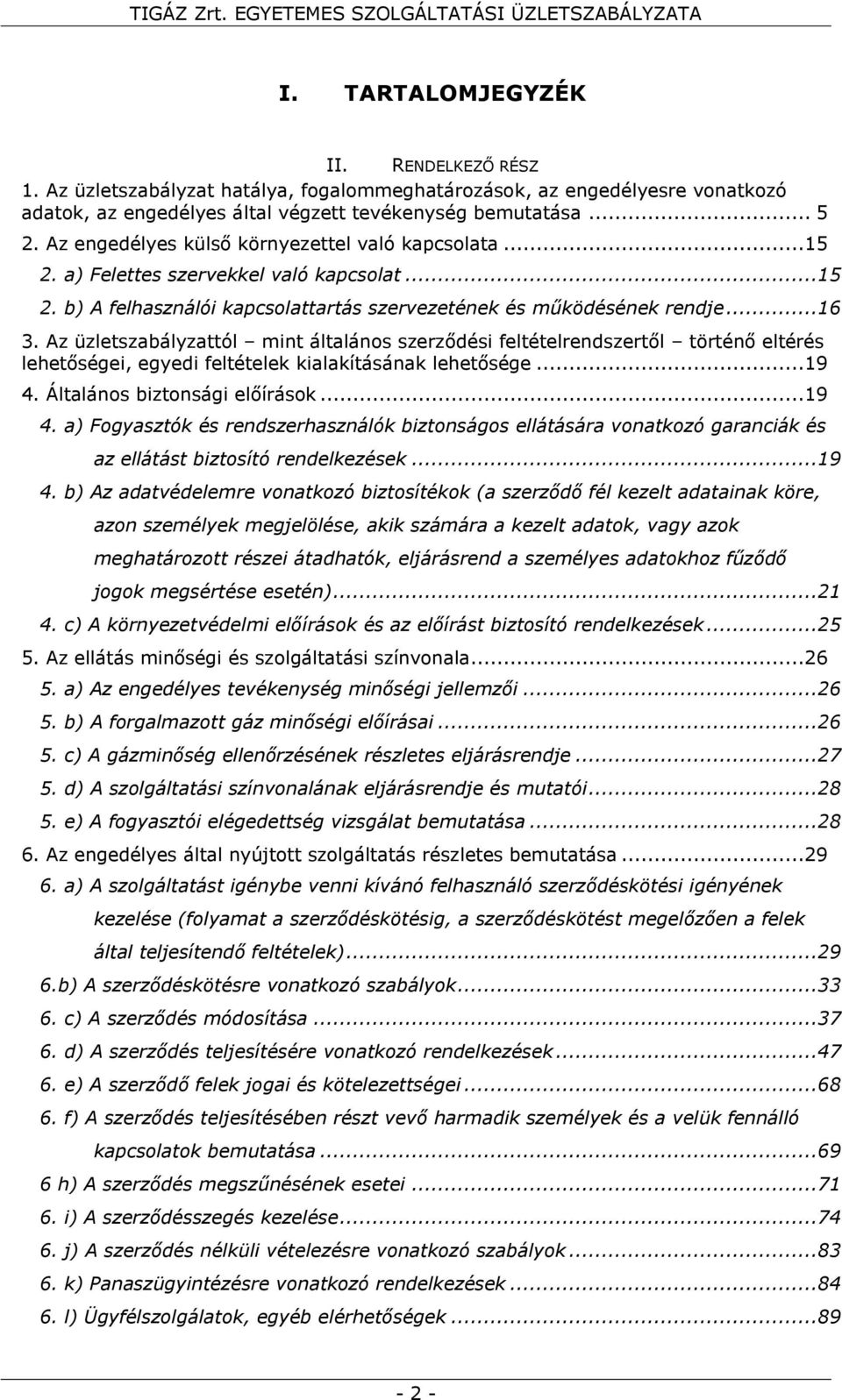 Az üzletszabályzattól mint általános szerződési feltételrendszertől történő eltérés lehetőségei, egyedi feltételek kialakításának lehetősége...19 4.