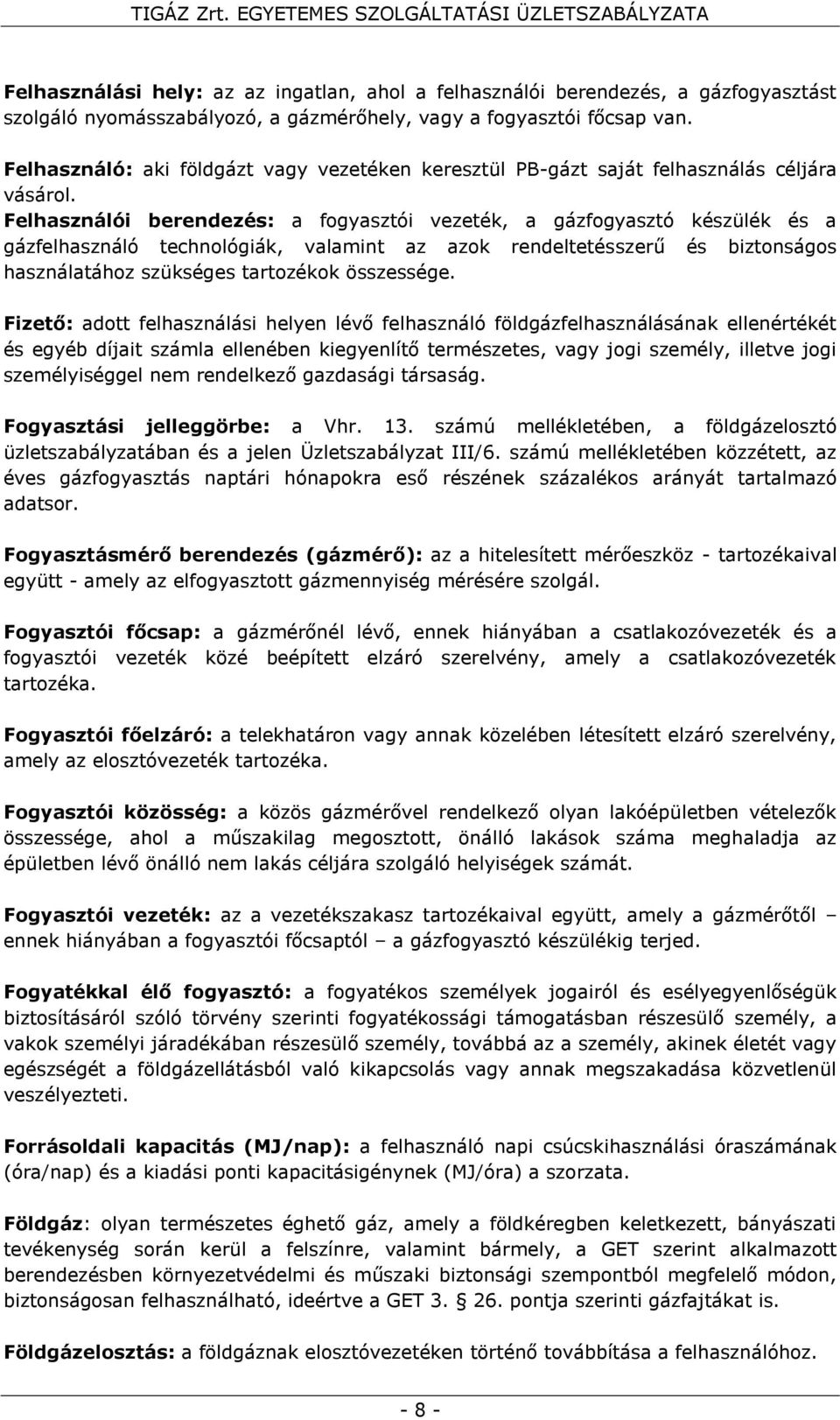 Felhasználói berendezés: a fogyasztói vezeték, a gázfogyasztó készülék és a gázfelhasználó technológiák, valamint az azok rendeltetésszerű és biztonságos használatához szükséges tartozékok összessége.