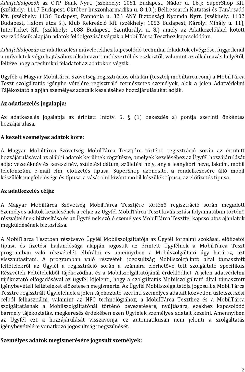 (székhely: 1088 Budapest, Szentkirályi u. 8.) amely az Adatkezelőkkel kötött szerződéseik alapján adatok feldolgozását végzik a MobilTárca Teszthez kapcsolódóan.