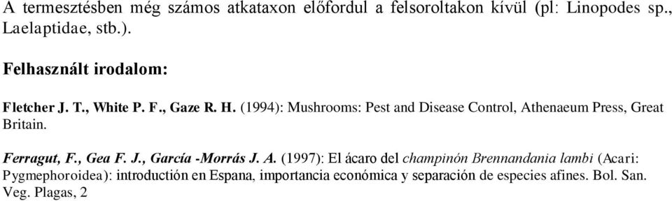 (1994): Mushrooms: Pest and Disease Control, Athenaeum Press, Great Britain. Ferragut, F., Gea F. J.