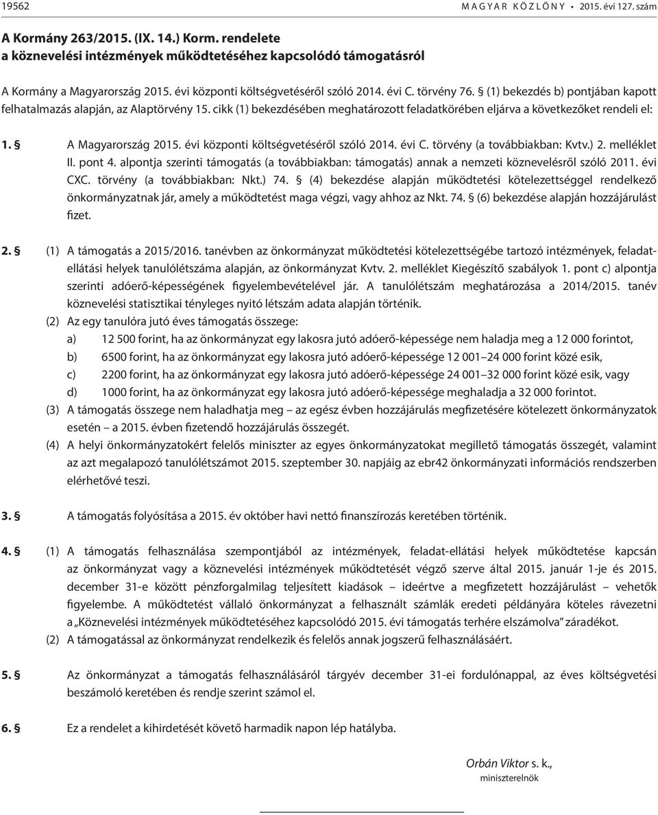 cikk (1) bekezdésében meghatározott feladatkörében eljárva a következőket rendeli el: 1. A Magyarország 2015. évi központi költségvetéséről szóló 2014. évi C. törvény (a továbbiakban: Kvtv.) 2.