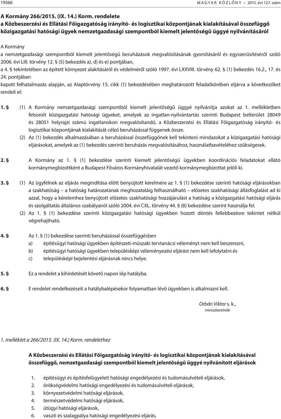 nyilvánításáról A Kormány a nemzetgazdasági szempontból kiemelt jelentőségű beruházások megvalósításának gyorsításáról és egyszerűsítéséről szóló 2006. évi LIII. törvény 12.