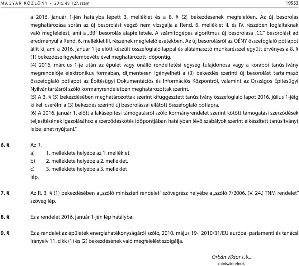 A számítógépes algoritmus új besorolása CC besorolást ad eredményül a Rend. 6. melléklet III. részének megfelelő esetekben. Az új besorolásról az OÉNY összefoglaló pótlapot állít ki, ami a 2016.