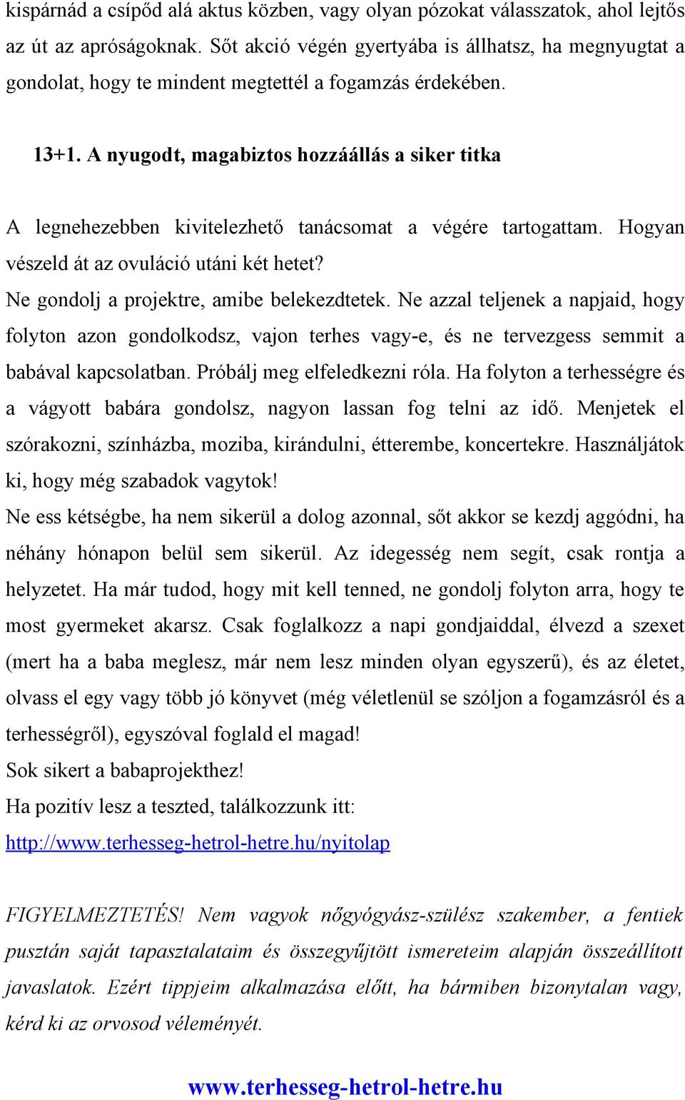 A nyugodt, magabiztos hozzáállás a siker titka A legnehezebben kivitelezhető tanácsomat a végére tartogattam. Hogyan vészeld át az ovuláció utáni két hetet?