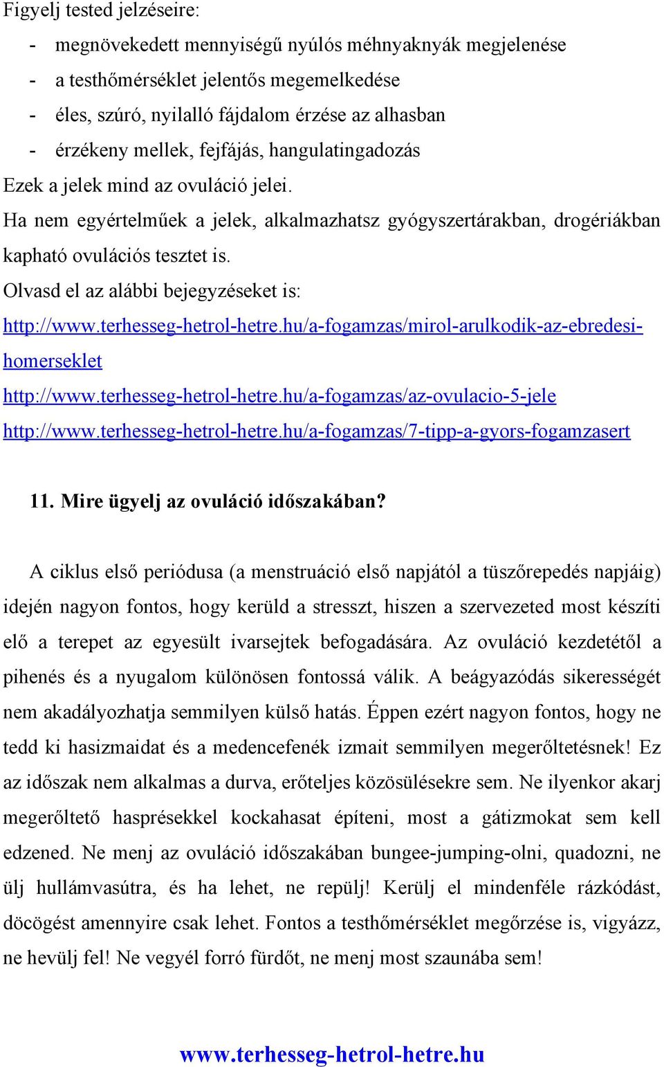 Olvasd el az alábbi bejegyzéseket is: http:///a-fogamzas/mirol-arulkodik-az-ebredesihomerseklet http:///a-fogamzas/az-ovulacio-5-jele http:///a-fogamzas/7-tipp-a-gyors-fogamzasert 11.