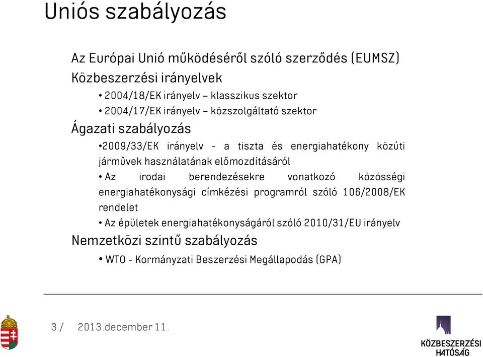 használatának előmozdításáról Az irodai berendezésekre vonatkozó közösségi energiahatékonysági címkézési programról szóló 106/2008/EK