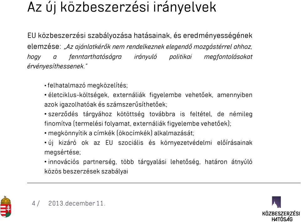 felhatalmazó megközelítés; életciklus-költségek, externáliák figyelembe vehetőek, amennyiben azok igazolhatóak és számszerűsíthetőek; szerződés tárgyához kötöttség továbbra is