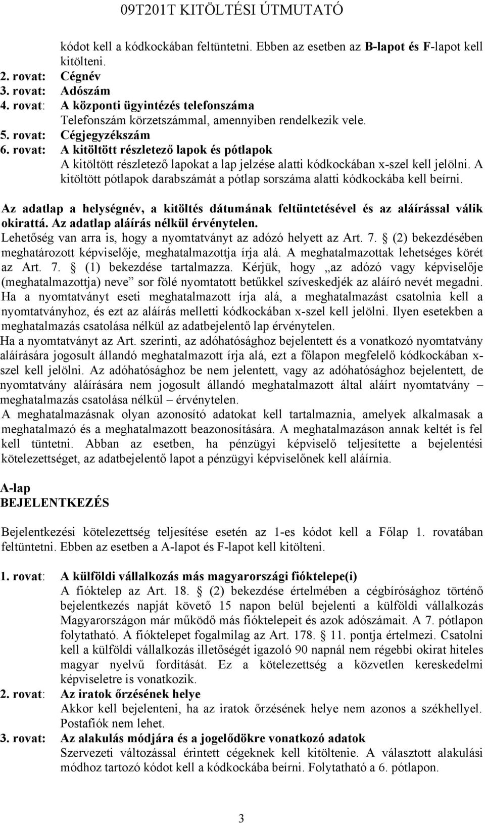 rovat: A kitöltött részletező lapok és pótlapok A kitöltött részletező lapokat a lap jelzése alatti kódkockában x-szel kell jelölni.