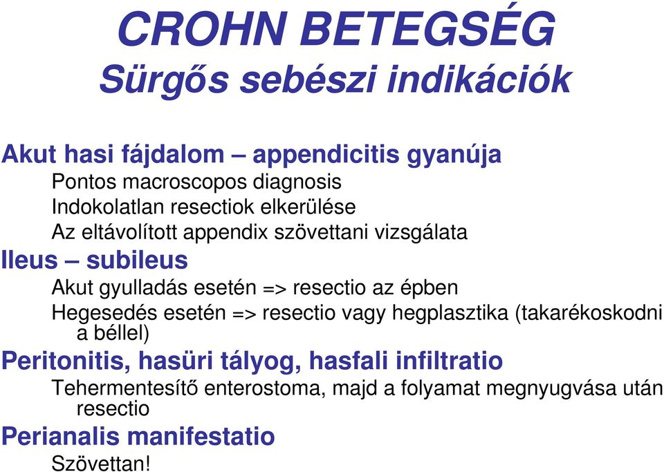 => resectio az épben Hegesedés esetén => resectio vagy hegplasztika (takarékoskodni a béllel) Peritonitis, hasüri