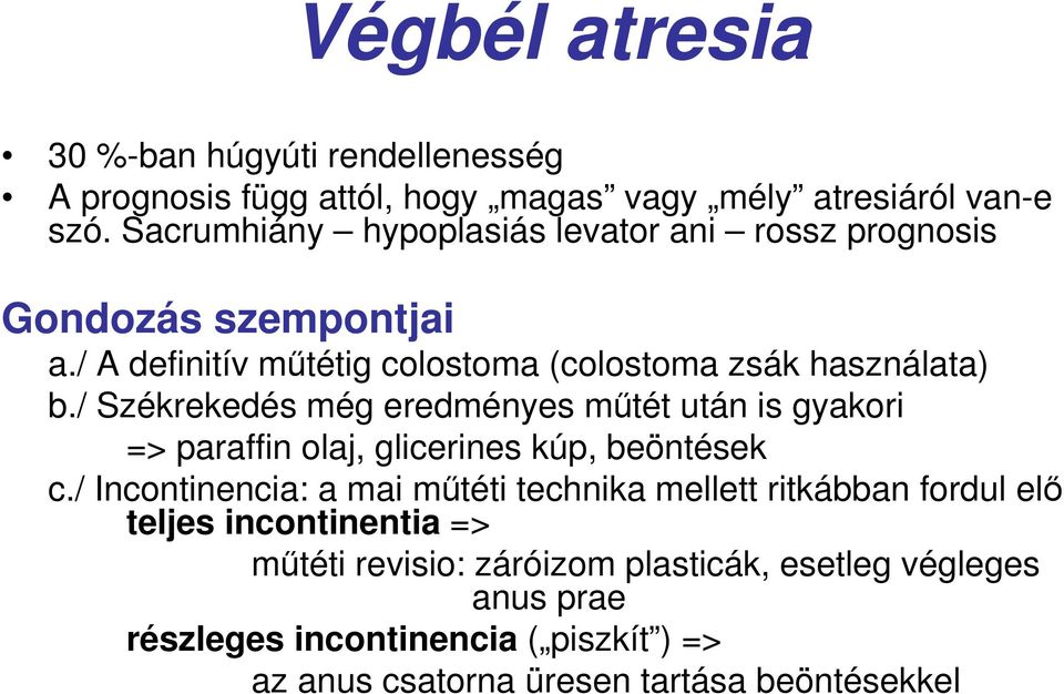 / Székrekedés még eredményes mőtét után is gyakori => paraffin olaj, glicerines kúp, beöntések c.